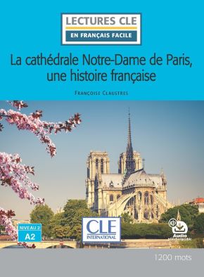 La cath&eacute;drale Notre-Dame de Paris, une histoire fran&ccedil;aise